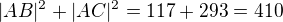 $|AB|^2+|AC|^2={117}+{293}=410$