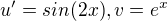 $u'=sin(2x), v=e^x$