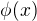 $\phi(x)$