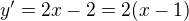 $y'=2x-2=2(x-1)$