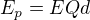 $E_p=EQd$