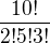 $\frac{10!}{2!5!3!}$