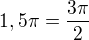 $1,5\pi=\frac{3\pi}2$