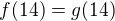 $f(14)=g(14)$