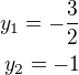 $y_1=-\frac 32\\y_2=-1$