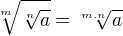 $\sqrt[m]{\sqrt[n]{a}} = \sqrt[m.n]{a}$