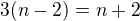 $3(n-2)=n+2$