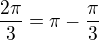 $\frac{2\pi}{3}=\pi-\frac{\pi}{3}$