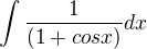 $\int\frac{1}{(1+cosx)}dx$