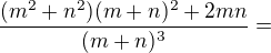 $\frac{(m^2+n^2)(m+n)^2+2mn}{(m+n)^3}=$
