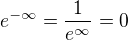$e^{-\infty}=\frac{1}{e^{\infty}}=0$