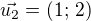 $\vec{u_2}=(1;\,2)$