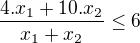 $\frac{4.x_{1}+10.x_{2}}{x_{1}+x_{2}}\le 6$