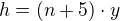 $h=(n+5) \cdot y$