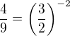 $\frac{4}{9}=\left(\frac{3}{2}\right)^{-2}$