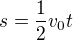 $s=\frac12v_0t$