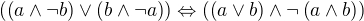 $\(\(a\wedge \neg b\)\vee\(b\wedge \neg a\)\)\Leftrightarrow \(\(a\vee b\)\wedge\neg\(a\wedge b\)\)$
