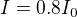 $I=0.8I_0$