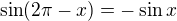 $\sin(2\pi-x)=-\sin x$