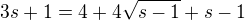 $3s+1=4+4\sqrt{s-1}+s-1$
