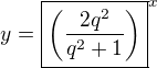 $y=\boxed{\(\frac{2q^2}{q^2+1}\)}^x$