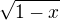 $\sqrt{1-x}$