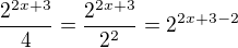 $\frac{2^{2x+3}}{4}=\frac{2^{2x+3}}{2^{2}}=2^{2x+3-2}$