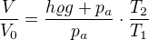 $\frac V{V_0}=\frac{h\varrho g+p_a}{p_a}\cdot\frac{T_2}{T_1}$