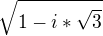 $\sqrt{1-i*\sqrt{3}}$