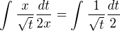 $\int_{}^{}\frac{x}{\sqrt{t}}\frac{dt}{2x}=\int_{}^{}\frac{1}{\sqrt{t}}\frac{dt}{2}$