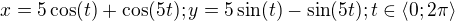 $x=5\cos (t)+\cos (5t); y=5\sin (t)-\sin (5t); t\in \langle0; 2\pi \rangle$