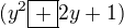 $(y^2\boxed{+}2y+1)$