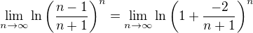 $\lim_{n\to\infty }\ln\bigg( \frac{n-1}{n+1}\bigg)^{n}=\lim_{n\to\infty }\ln \bigg(1+\frac{-2}{n+1}\bigg)^{n}$