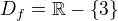 $D_{f} = \mathbb{R}-\{3\}$