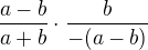 $\frac{a-b}{a+b}\cdot \frac{b}{-(a-b)}$
