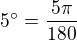$5^\circ =\frac{5\pi }{180}$