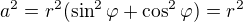$a^2=r^2(\sin^2 \varphi+\cos^2 \varphi)=r^2$