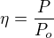 $\eta =\frac{P}{P_{o}}$