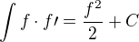 $\int f\cdot f\prime=\frac{f^2}{2}+C$
