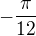 $-\frac{\pi }{12}$
