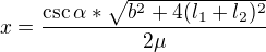 $x=\frac{\csc \alpha *\sqrt{b^{2}+4(l_{1}+l_{2})^{2}}}{2\mu }$
