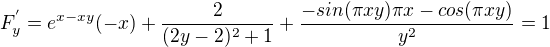 $F^{'}_{y}=e^{x-xy}(-x)+\frac{2}{(2y-2)^{2}+1}+\frac{-sin(\pi xy)\pi x -cos(\pi xy)}{y^{2}}=1$