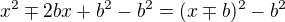 $x^2 \mp 2bx +b^2-b^2=(x \mp b)^2-b^2$