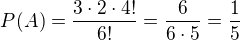 $P(A) = \frac{3 \cdot 2 \cdot 4!}{6!} = \frac{6}{6 \cdot 5} = \frac{1}{5}$