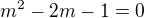 $m^2-2m-1=0$