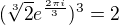 $(\sqrt[3]{2} e^{\frac{2 \pi i}{3}})^3=2$