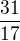 $\frac{31}{17}$