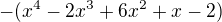 $- (x^4 - 2x^3 +6x^2 + x -2) $