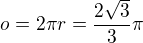 $o=2\pi r=\frac{2\sqrt{3}}{3}\pi$