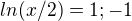 $ln(x/2) = 1;-1$